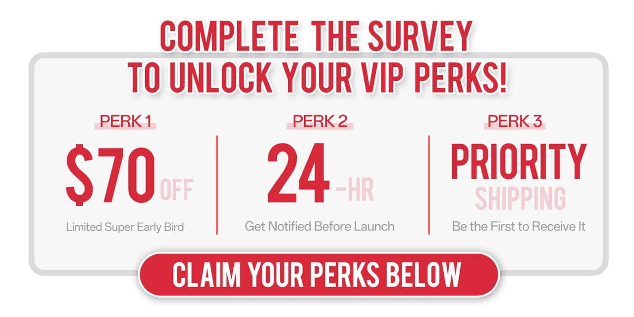 Complete the survey to unlock your VIP perks!